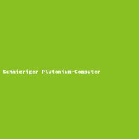 Schmieriger Plutonium-Computer