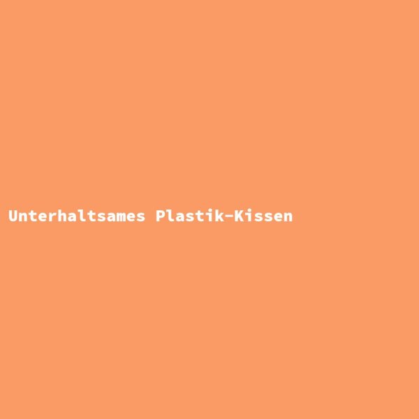 Unterhaltsames Plastik-Kissen