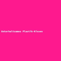 Unterhaltsames Plastik-Kissen