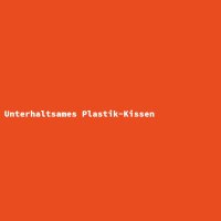 Unterhaltsames Plastik-Kissen