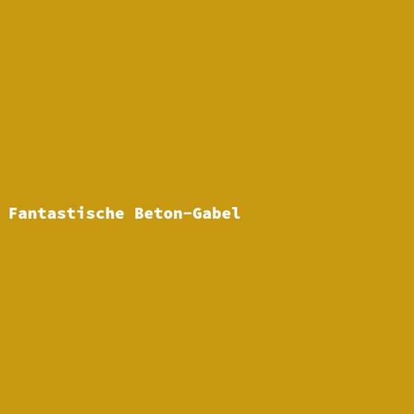Fantastische Beton-Gabel