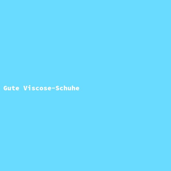 Gute Viscose-Schuhe