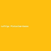Luftige Plutonium-Kanne