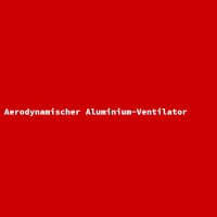 Aerodynamischer Aluminium-Ventilator