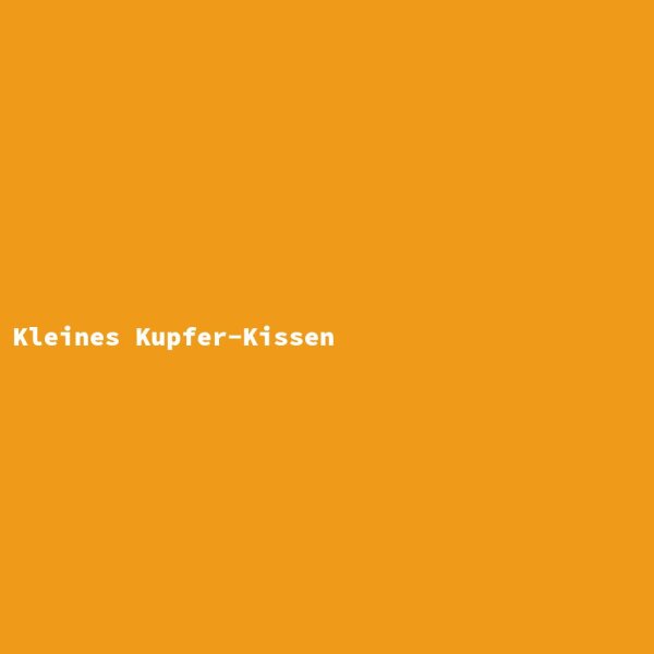 Kleines Kupfer-Kissen