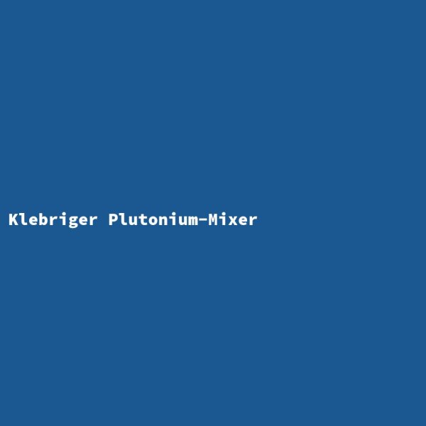Klebriger Plutonium-Mixer