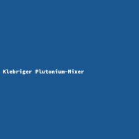 Klebriger Plutonium-Mixer