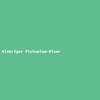 Klebriger Plutonium-Mixer