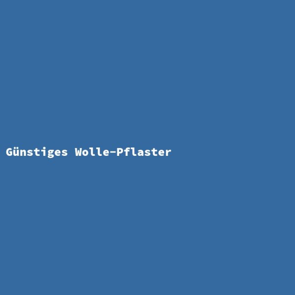 G&uuml;nstiges Wolle-Pflaster