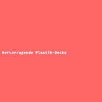 Hervorragende Plastik-Decke