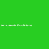 Hervorragende Plastik-Decke