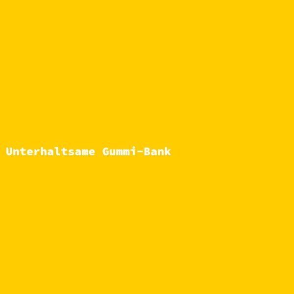Unterhaltsame Gummi-Bank