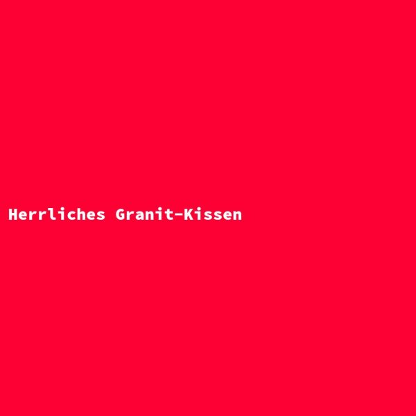 Herrliches Granit-Kissen