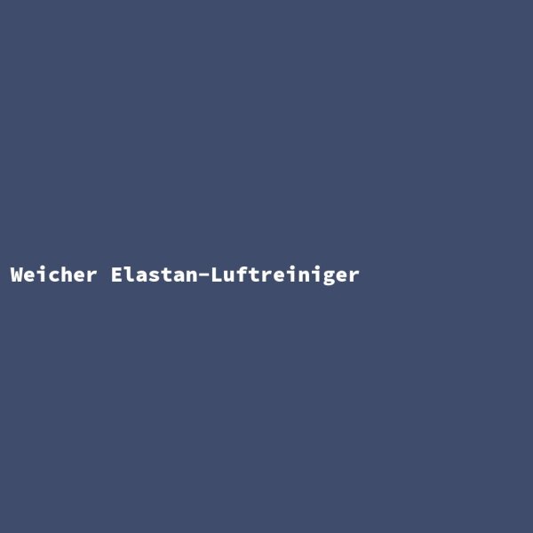 Weicher Elastan-Luftreiniger