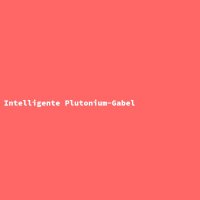 Intelligente Plutonium-Gabel