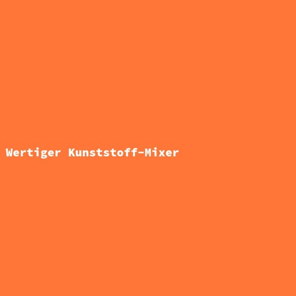 Wertiger Kunststoff-Mixer