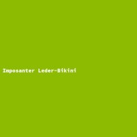 Imposanter Leder-Bikini