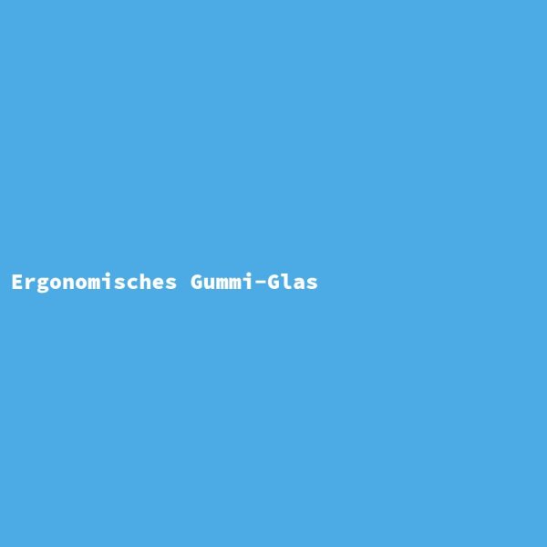 Ergonomisches Gummi-Glas