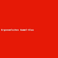 Ergonomisches Gummi-Glas