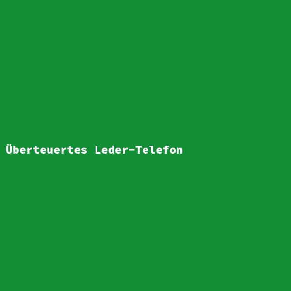 &Uuml;berteuertes Leder-Telefon