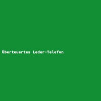 &Uuml;berteuertes Leder-Telefon