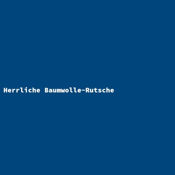 Herrliche Baumwolle-Rutsche